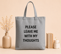 PLEASE LEAVE ME WITH MY THOUGHTS